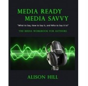 Media Ready Media Savvy by Alison Hill