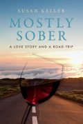 Why I Wrote Mostly Sober: A Love Story and a Road Trip?          I Had To